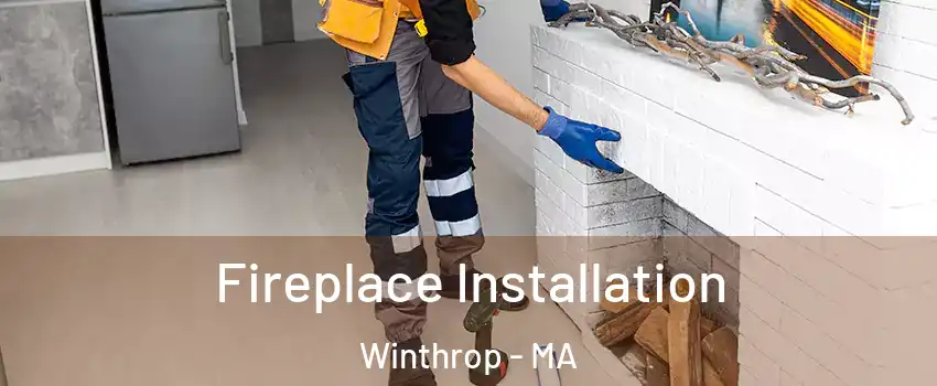  Fireplace Installation Winthrop - MA