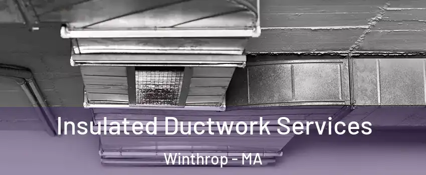  Insulated Ductwork Services Winthrop - MA