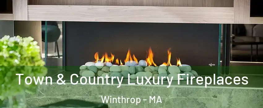  Town & Country Luxury Fireplaces Winthrop - MA